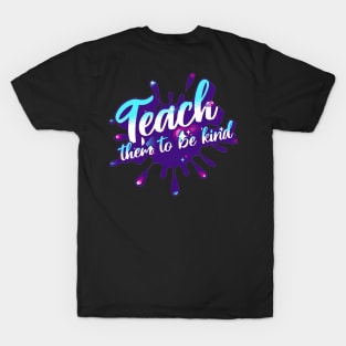 Teach Them To Be Kind, Back to School, Teacher, Teacher Appreciation, Teach,Teacher Gift, Back To School Gift T-Shirt